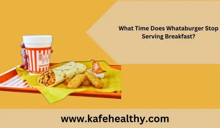 What Time Does Whataburger Stop Serving Breakfast?